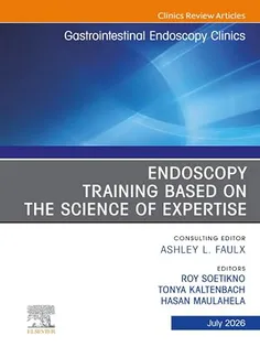 Endoscopy Training Based on the Science of Expertise, An Issue of Gastrointestinal Endoscopy Clinics