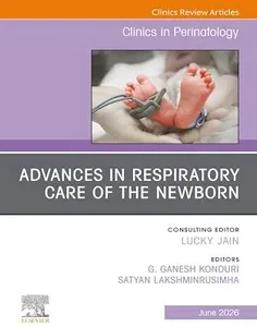 Advances in Respiratory Care of the Newborn, An Issue of Clinics in Perinatology