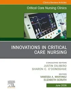 Innovations in Critical Care Nursing, An Issue of Critical Care Nursing Clinics of North America