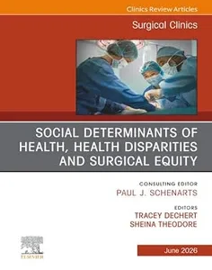 Social Determinants of Health, Health Disparities and Surgical Equity, An Issue of Surgical Clinics