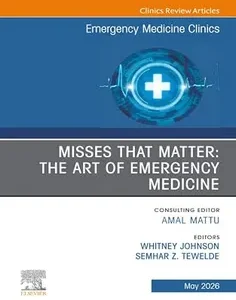 Misses that Matter: The Art of Emergency Medicine, An Issue of Emergency Medicine Clinics of North America