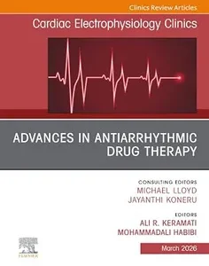 Advances in Antiarrhythmic Drug Therapy, An Issue of Cardiac Electrophysiology Clinics