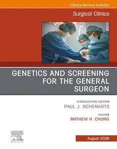 Genetics and Screening for the General Surgeon, An Issue of Surgical Clinics