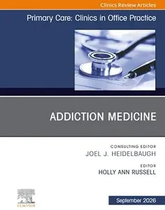 Addiction Medicine in Primary Care, An Issue of Primary Care: Clinics in Office Practice