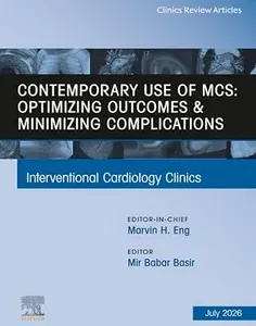 Contemporary Use of MCS: Optimizing Outcomes & Minimizing Complications, An Issue of Interventional Cardiology Clinics