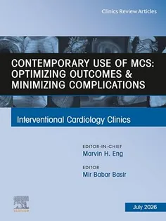 Contemporary Use of MCS: Optimizing Outcomes & Minimizing Complications, An Issue of Interventional Cardiology Clinics
