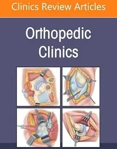 Minimally Invasive Surgery, An Issue of Orthopedic Clinics