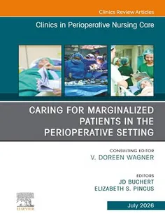 Caring for Marginalized Patients in the Perioperative Setting, An issue of Clinics in Perioperative Nursing Care