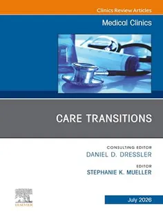 Care Transitions, An Issue of Medical Clinics of North America