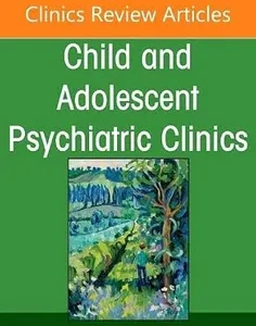 Substance Use and Addiction in Adolescents, An Issue of Child and Adolescent Psychiatric Clinics of North America