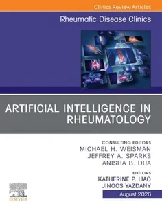 Artificial Intelligence in Rheumatology, An Issue of Rheumatic Disease Clinics of North America