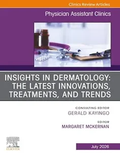 Insights in Dermatology: The Latest Innovations, Treatments, and Trends, An issue of Physician Assistant Clinics