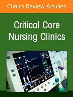 Challenging Conventions: Evidence-Based Updates to Traditional Practices, An Issue of Critical Care Nursing Clinics of North America