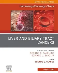 Liver and Biliary Tract Cancers, An Issue of Hematology/Oncology Clinics of North America