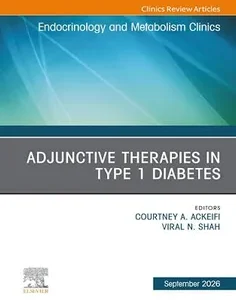 Adjunctive Therapies for Management of Type 1 Diabetes, An Issue of Endocrinology and Metabolism Clinics of North America