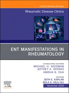 ENT Manifestations in Rheumatology, An Issue of Rheumatic Disease Clinics of North America