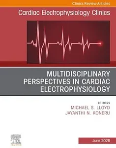 Multidisciplinary Perspectives in Cardiac Electrophysiology, An Issue of Cardiac Electrophysiology Clinics
