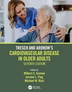 Tresch and Aronow's Cardiovascular Disease in Older Adults: Seventh Edition