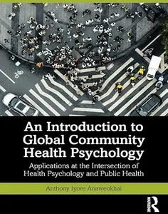 An Introduction to Global Community Health Psychology: Applications at the Intersection of Health Psychology and Public Health