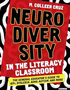 Neurodiversity in the Literacy Classroom: The General Educator′s Guide to IEPs, Dyslexia, ADHD, Autism, and More