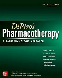 DiPiro's Pharmacotherapy: A Pathophysiologic Approach, Thirteenth Edition