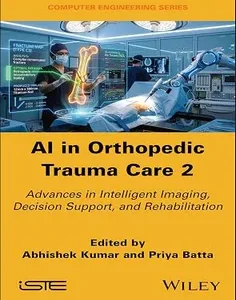 AI in Orthopedic Trauma Care 2: Advances in Intelligent Imaging, Decision Support, and Rehabilitation (ISTE Invoiced)