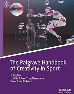 The Palgrave Handbook of Creativity in Sport (Global Perspectives in Applied Sport and Performance Psychology)
