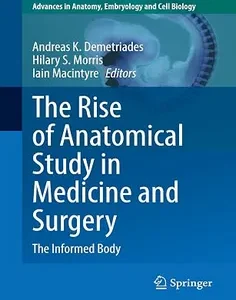 The Rise of Anatomical Study in Medicine and Surgery: The Informed Body (Advances in Anatomy, Embryology and Cell Biology)
