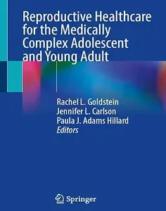 Reproductive Healthcare for the Medically Complex Adolescent and Young Adult