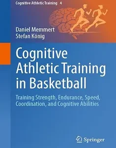 Cognitive Athletic Training in Basketball: Training Strength, Endurance, Speed, Coordination, and Cognitive Abilities