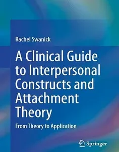 A Clinical Guide to Interpersonal Constructs and Attachment Theory: From Theory to Application
