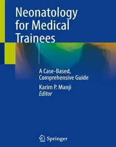 Neonatology for Medical Trainees: A Case-Based, Comprehensive Guide