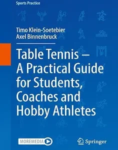 Table Tennis – A Practical Guide for Students, Coaches and Hobby Athletes (Sports Practice)