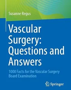 Vascular Surgery: Questions and Answers: 1000 Facts for the Vascular Surgery Board Examination