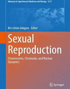 Sexual Reproduction: Chromosome, Chromatin, and Nuclear Dynamics (Advances in Experimental Medicine and Biology, 1517)