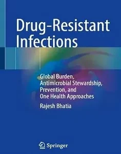 Drug-Resistant Infections: Global Burden, Antimicrobial Stewardship, Prevention, and One Health Approaches