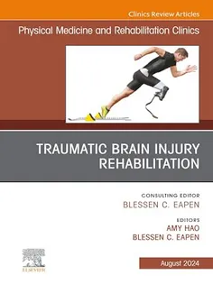Traumatic Brain Injury Rehabilitation: An Issue of Physical Medicine and Rehabilitation Clinics of North America: