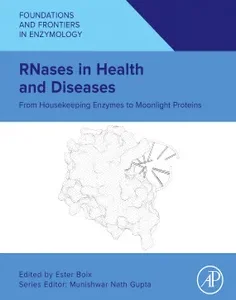 RNases in Health and Diseases: From Housekeeping Enzymes to Moonlight Proteins (Foundations and Frontiers in Enzymology)