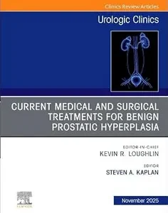 Current Medical and Surgical Treatments for Benign Prostatic Hyperplasia, An Issue of Urologic Clinics of North America