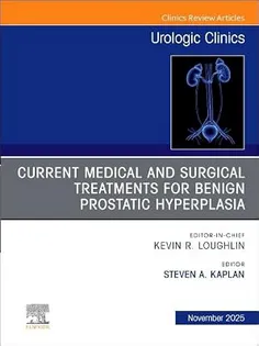 Current Medical and Surgical Treatments for Benign Prostatic Hyperplasia, An Issue of Urologic Clinics of North America