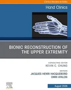 Bionic Reconstruction of the Upper Extremity, An Issue of Hand Clinics