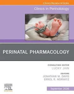 Perinatal Pharmacology, An Issue of Clinics in Perinatology: Perinatal Pharmacology, An Issue of Clinics in Perinatology