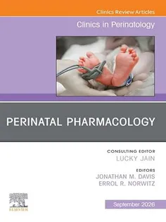 Perinatal Pharmacology, An Issue of Clinics in Perinatology: Perinatal Pharmacology, An Issue of Clinics in Perinatology