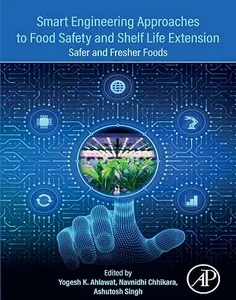 Smart Engineering Approaches to Food Safety and Shelf Life Extension: Safer and Fresher Foods