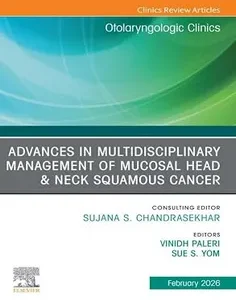 Advances in Multidisciplinary Management of Mucosal Head & Neck Squamous Cancer, An Issue of Otolaryngologic Clinics of North America