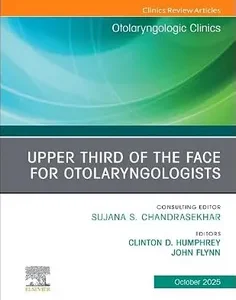 Upper Third of the Face for Otolaryngologists, An Issue of Otolaryngologic Clinics of North America