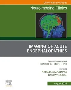 Imaging of Acute Encephalopathies, An Issue of Neuroimaging Clinics of North America
