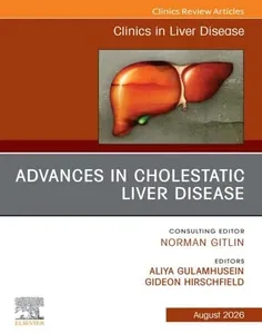 Advances in Cholestatic Liver Disease, An Issue of Clinics in Liver Disease