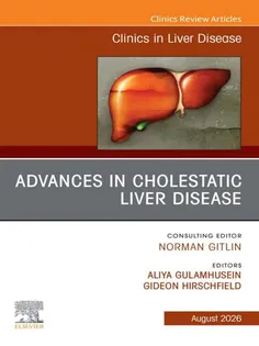 Advances in Cholestatic Liver Disease, An Issue of Clinics in Liver Disease