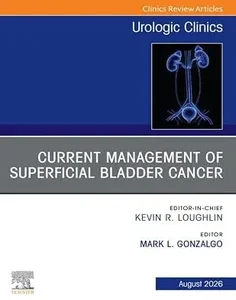 Current Management of Superficial Bladder Cancer, An Issue of Urologic Clinics of North America